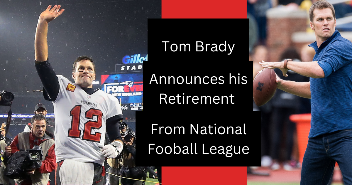 Tom brady declares his retirement from National Football league (NFL)